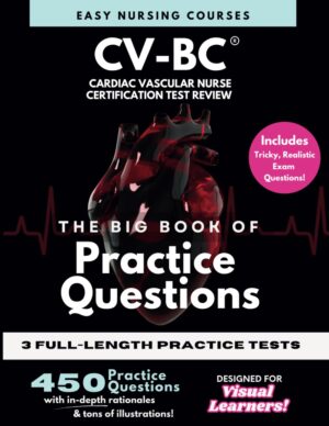 The BIG Book of Practice Questions CV-BC® Cardiac Vascular Nurse Certification Test Review