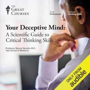 Your Deceptive Mind: A Scientific Guide to Critical Thinking Skills